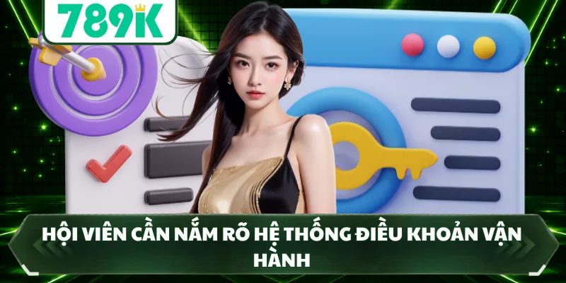 Hội viên cần nắm rõ hệ thống điều khoản vận hành